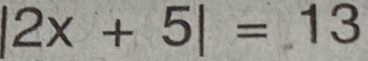 |2x+5|=13