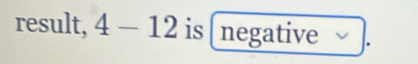 result, 4-12 is [negative .