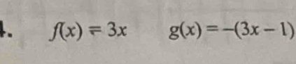 f(x)=3x g(x)=-(3x-1)