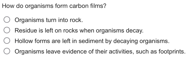 Solved: How do organisms form carbon films? Organisms turn into rock ...