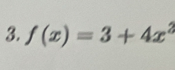 f(x)=3+4x^3