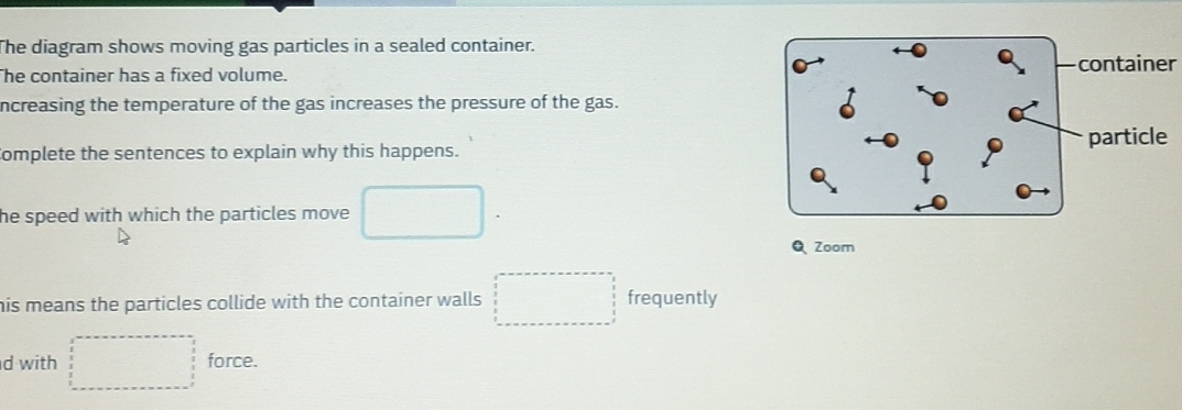Solved: he diagram shows moving gas particles in a sealed container. he ...