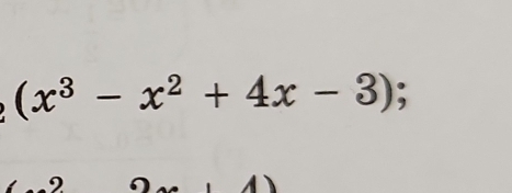 (x^3-x^2+4x-3); 
2