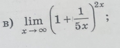 limlimits _xto ∈fty (1+ 1/5x )^2x;