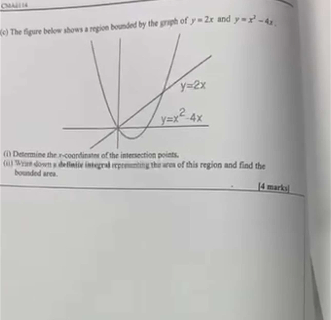 CMAéi 14
(c) The figure be a region bounded by the graph of y=2x and y=x^2-4x.
(i) Determine the x-coordinstes of the intersection points.
(i) Write down a defimity integral erprenting the area of this region and find the
bounded area.
[4 marks]