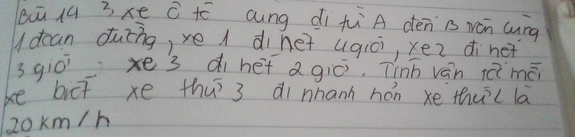 Bū qú 3xe C ¢ó ang dì h A dén n wán cung 
udcan duīng, xe / dinet ugici, xez dinet 
3gic x3 dihet agiò, Tinh ván ièimāi 
ke bit xe thu´3 di nhann hón xe thuc lā
2okm/h