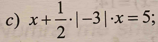 x+ 1/2 · |-3|· x=5;