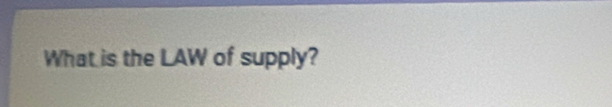 What is the LAW of supply?