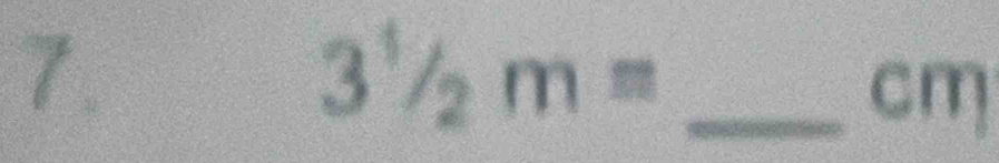 3^1/_2m= _ 
cm