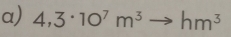 4,3· 10^7m^3to hm^3