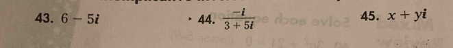 6-5i 44.  (-i)/3+5i  45. x+yi