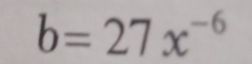 b=27x^(-6)