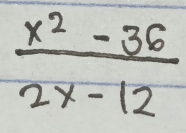  (x^2-36)/2x-12 