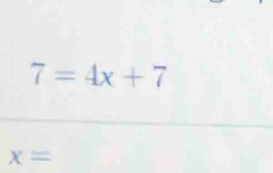 7=4x+7
x=