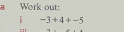 a Work out: 
i -3+4+-5