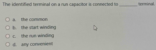 Solved: The identified terminal on a run capacitor is connected to ...