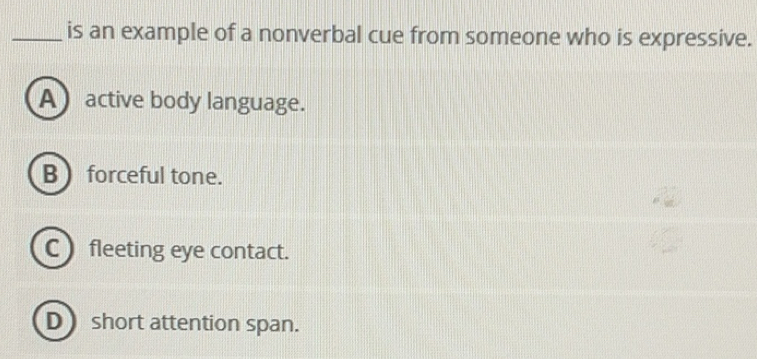 Solved: is an example of a nonverbal cue from someone who is expressive ...