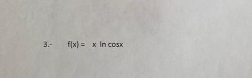 3.- f(x)=x In cos x