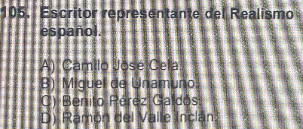 Escritor representante del Realismo
español.
A) Camilo José Cela.
B) Miguel de Unamuno.
C) Benito Pérez Galdós.
D) Ramón del Valle Inclán.