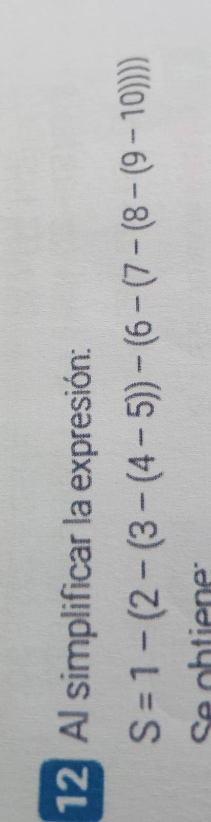 Al simplificar la expresión:
S=1-(2-(3-(4-5))-(6-(7-(8-(9-10))))
Se obtiene