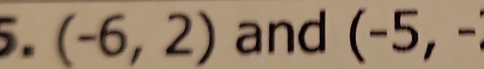 (-6,2) and (-5,-