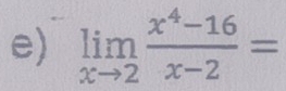 limlimits _xto 2 (x^4-16)/x-2 =