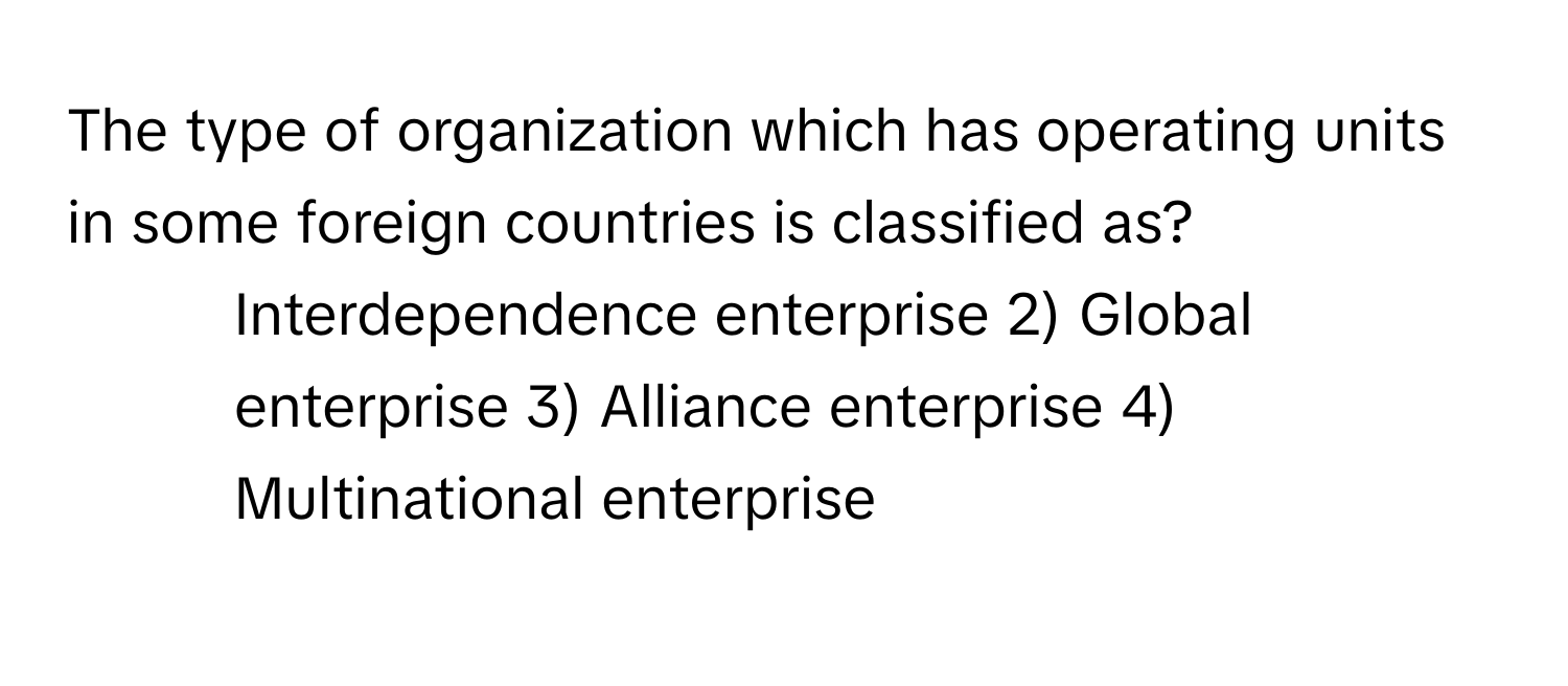 Solved: The type of organization which has operating units in some ...