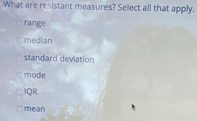 Solved: What are resistant measures? Select all that apply. range ...