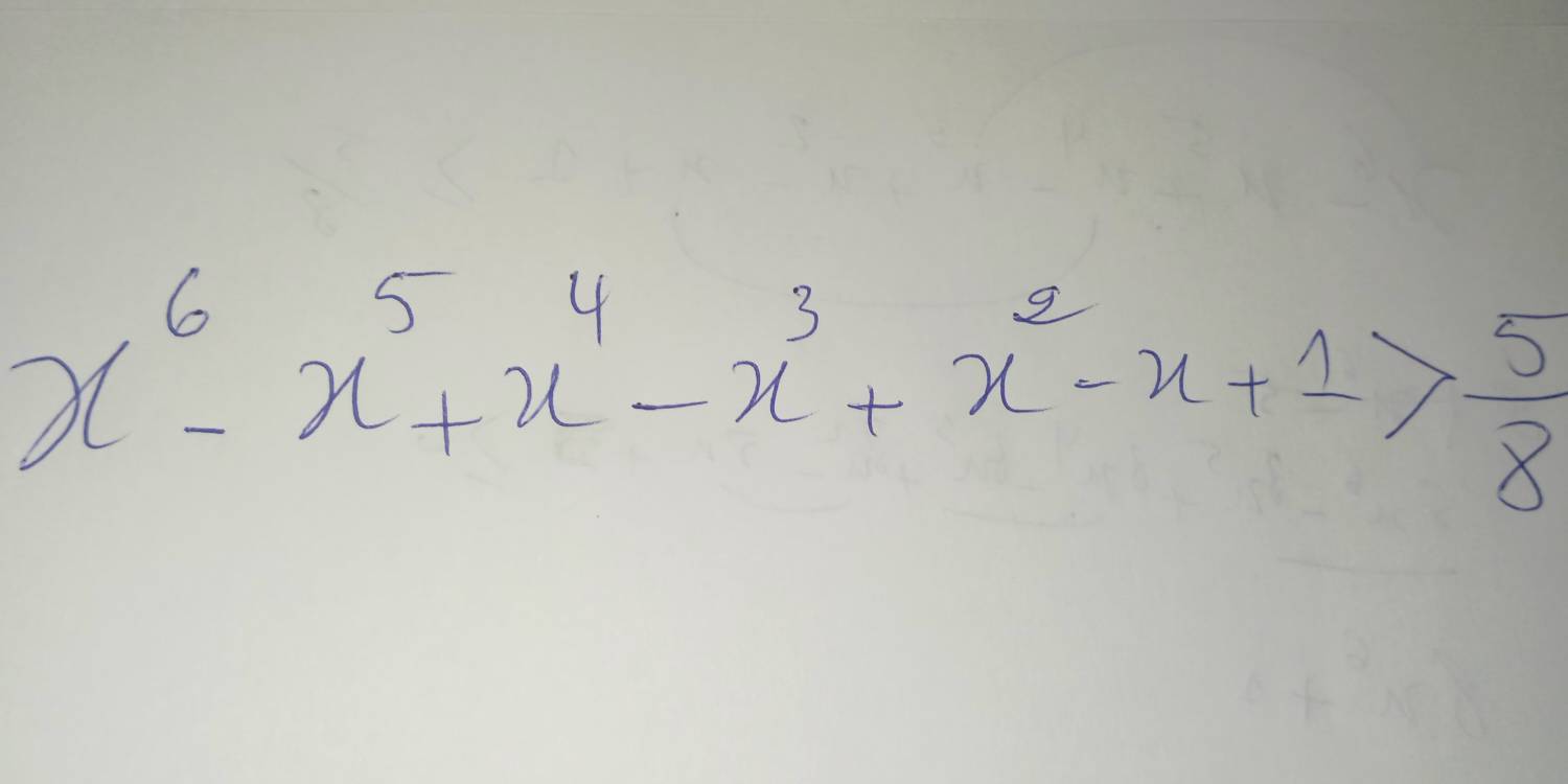 x^6-x^5+x^4-x^3+x^2-x+1> 5/8 