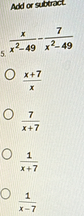 Add or subtract.
5
 (x+7)/x 
 7/x+7 
 1/x+7 
 1/x-7 