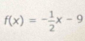 f(x)=- 1/2 x-9