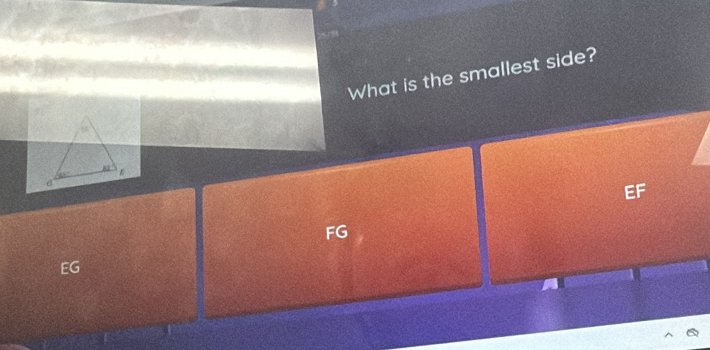 What is the smallest side?
FG
EG