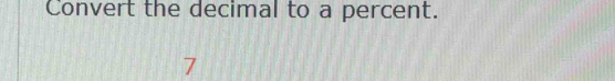 Convert the decimal to a percent.