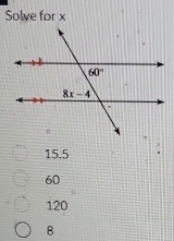 Solve for x
15.5
60
120
B