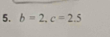 b=2, c=2.5