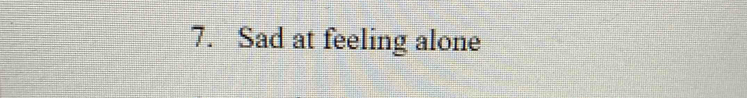 Sad at feeling alone
