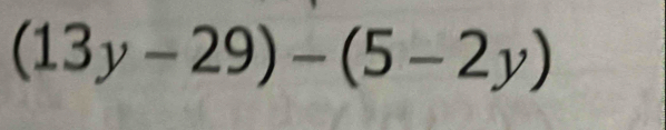 (13y-29)-(5-2y)