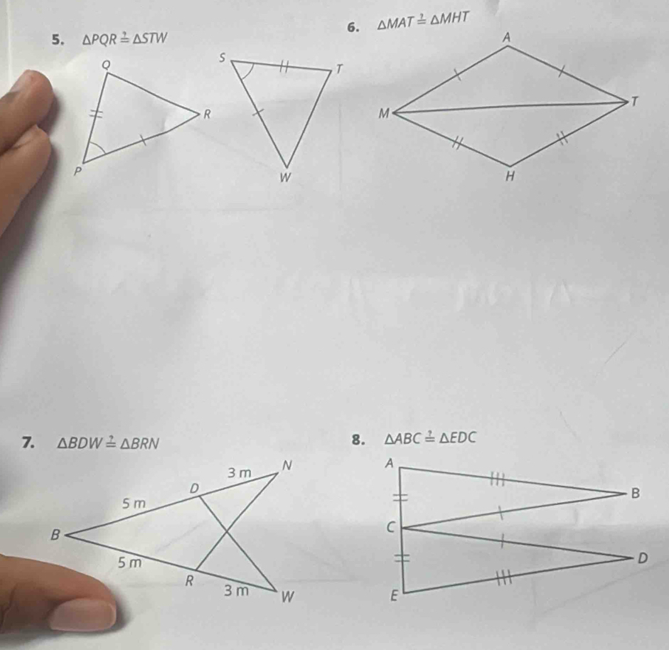 △ MAT≌ △ MHT
5. △ PQR=△ STW
7. △ BDW≌ △ BRN 8. △ ABC≌ △ EDC