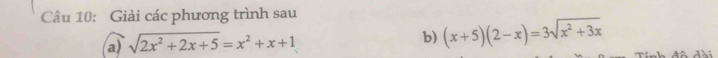 Giải các phương trình sau 
a) sqrt(2x^2+2x+5)=x^2+x+1
b) (x+5)(2-x)=3sqrt(x^2+3x)
đô dài