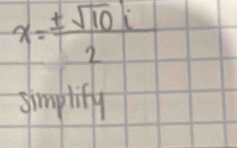 x= ± sqrt(10)i/2 
simptify