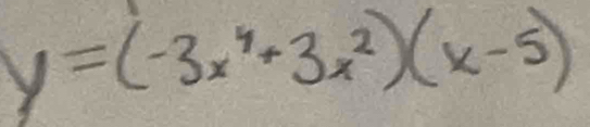 y=(-3x^4+3x^2)(x-5)