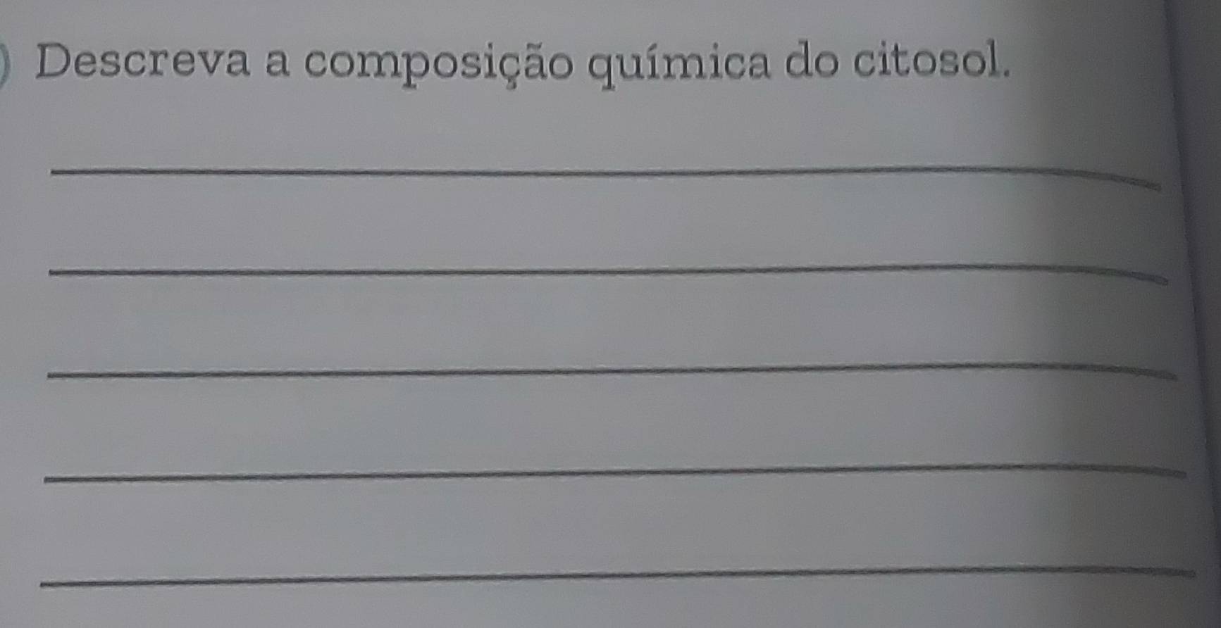 Descreva a composição química do citosol. 
_ 
_ 
_ 
_ 
_