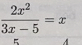  2x^2/3x-5 =x
5