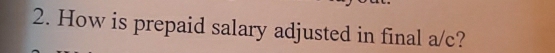 How is prepaid salary adjusted in final a/c?