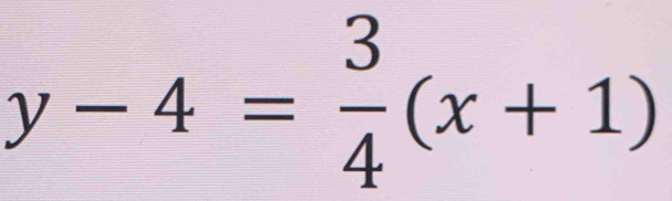 y-4= 3/4 (x+1)