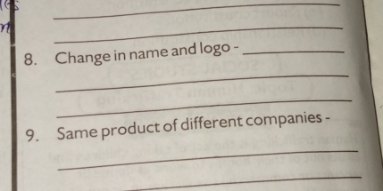 Change in name and logo -_ 
_ 
_ 
_ 
9. Same product of different companies - 
_