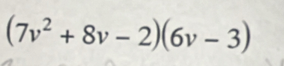 (7v^2+8v-2)(6v-3)