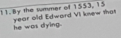 By the summer of 1553, 15
year old Edward VI knew that 
he was dying.