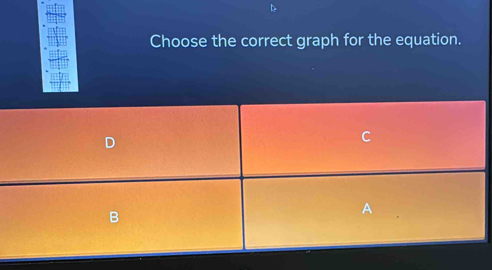 Choose the correct graph for the equation. 
A