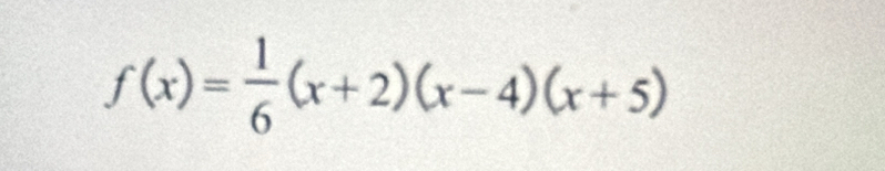 f(x)= 1/6 (x+2)(x-4)(x+5)